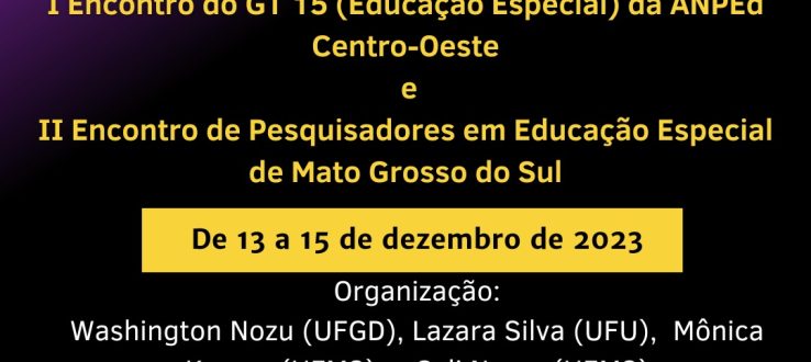 I Encontro do GT 15 (Educação Especial) da ANPEd Centro-Oeste e II Encontro de Pesquisadores em Educação Especial de Mato Grosso do Sul